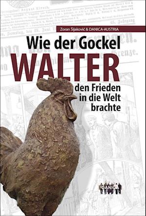 Wie der Gockel Walter den Frieden in die Welt brachte