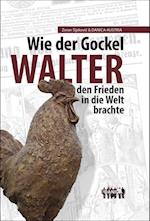 Wie der Gockel Walter den Frieden in die Welt brachte