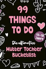 99 Things to Do! Die ultimative Mutter Tochter Bucket List