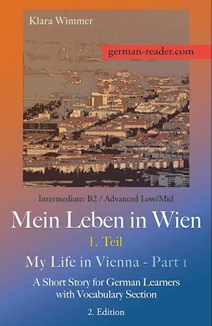 German Reader, Intermediate B2/Advanced Low/Mid - Mein Leben in Wien - 1. Teil / My Life in Vienna - Part 1