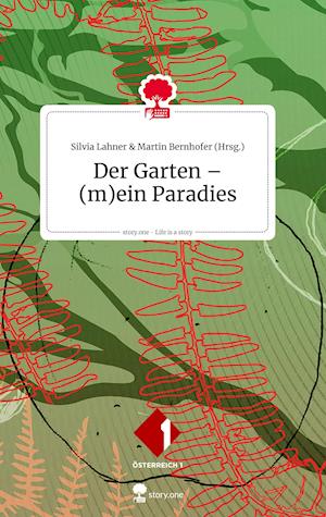 Der Garten - (m)ein Paradies. Life is a Story - story.one