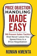 Price Objection Handling Made Easy: 118 Proven Sales Tactics, that Never Leave You Speechless in a Price Negotiation 