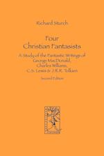Four Christian Fantasists. A Study of the Fantastic Writings of George MacDonald, Charles Williams, C.S. Lewis & J.R.R. Tolkien