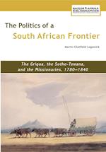 The Politics of a South African Frontier. the Griqua, the Sotho-Tswana and the Missionaries, 1780-1840