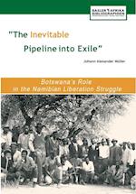 The Inevitable Pipeline Into Exile. Botswana's Role in the Namibian Liberation Struggle