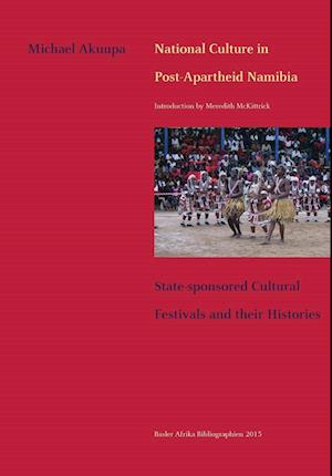 National Culture in Post-Apartheid Namibia. State-sponsored Cultural Festivals and their Histories