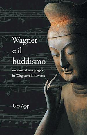 Wagner e il buddismo, insieme al suo plagio in Wagner e il nirvana