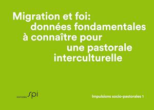 Migration et foi: données fondamentales à connaître pour une pastorale interculturelle