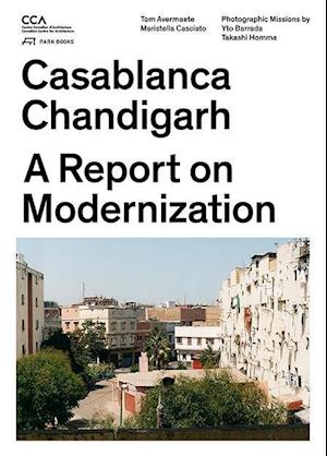 Casablanca and Chandigarh – How Architects, Experts, Politicians, International Agencies, and Citizens Negotiate Modern Planning