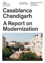 Casablanca and Chandigarh - How Architects, Experts, Politicians, International Agencies, and Citizens Negotiate Modern Planning