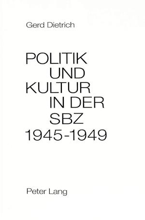 Politik Und Kultur in Der Sowjetischen Besatzungszone Deutschlands (Sbz) 1945-1949