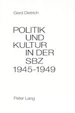Politik Und Kultur in Der Sowjetischen Besatzungszone Deutschlands (Sbz) 1945-1949