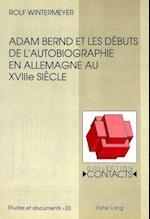 Adam Bernd Et Les Debuts de L'Autobiographie En Allemagne Au Xviiie Siecle