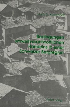 Bedingungen Umweltverantwortlichen Handelns in Einer Schweizer Bergregion