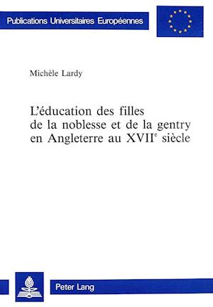 L'Education Des Filles de La Noblesse Et de La Gentry En Angleterre Au Xviie Siecle