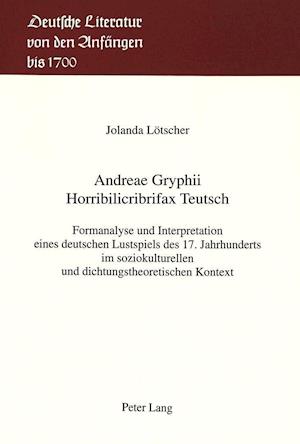 Andreae Gryphii. Horribilicribrifax Teutsch