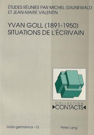 Yvan Goll (1891-1950). Situations de L'Ecrivain