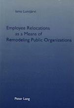 Employee Relocations as a Means of Remodeling Public Organizations