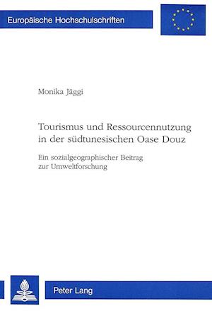 Tourismus Und Ressourcennutzung in Der Suedtunesischen Oase Douz