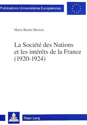 La Societe Des Nations Et Les Interets de La France (1920-1924)