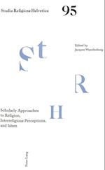 Scholarly Approaches to Religion, Interreligious Perceptions, and Islam