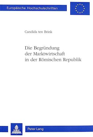 Die Begruendung Der Marktwirtschaft in Der Roemischen Republik