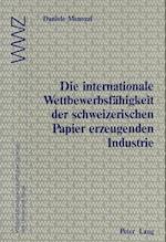 Die Internationale Wettbewerbsfaehigkeit Der Schweizerischen Papier Erzeugenden Industrie