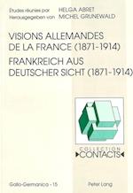 Visions Allemandes de La France (1871-1914). Frankreich Aus Deutscher Sicht (1871-1914)