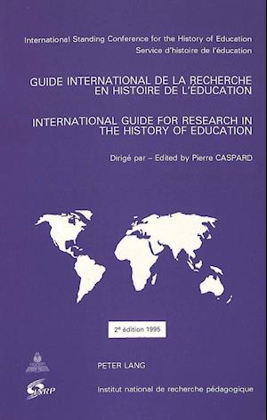 Guide International de La Recherche En Histoire de L'Education. International Guide for Research in the History of Education