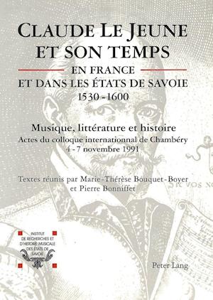 Claude Le Jeune Et Son Temps En France Et Dans Les Etats de Savoie (1530-1600)