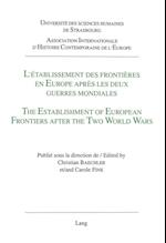 L'Etablissement Des Frontieres En Europe Apres Les Deux Guerres Mondiales. the Establishment of European Frontiers After the Two World Wars.