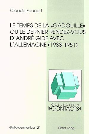 Le Temps de La -Gadouille- Ou Le Dernier Rendez-Vous D'Andre Gide Avec L'Allemagne (1933-1951)