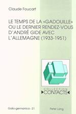 Le Temps de La -Gadouille- Ou Le Dernier Rendez-Vous D'Andre Gide Avec L'Allemagne (1933-1951)