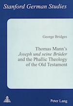 Thomas Mann's Joseph Und Seine Brueder and the Phallic Theology of the Old Testament