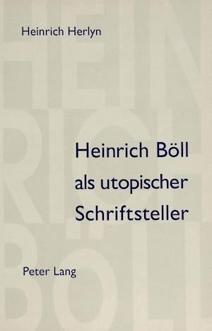 Heinrich Boell ALS Utopischer Schriftsteller