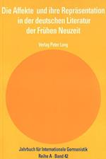 Die Affekte Und Ihre Repraesentation in Der Deutschen Literatur Der Fruehen Neuzeit