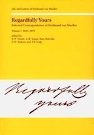 Regardfully Yours. Selected Correspondence of Ferdinand von Mueller