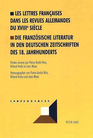 Les Lettres Francaises Dans Les Revues Allemandes Du Xviiie Siecle. Die Franzoesische Literatur in Den Deutschen Zeitschriften Des 18. Jahrhunderts