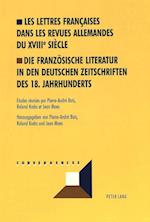 Les Lettres Francaises Dans Les Revues Allemandes Du Xviiie Siecle. Die Franzoesische Literatur in Den Deutschen Zeitschriften Des 18. Jahrhunderts