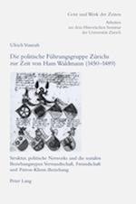 Die Politische Fuehrungsgruppe Zuerichs Zur Zeit Von Hans Waldmann (1450-1489)