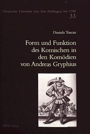 Form Und Funktion Des Komischen in Den Komoedien Von Andreas Gryphius