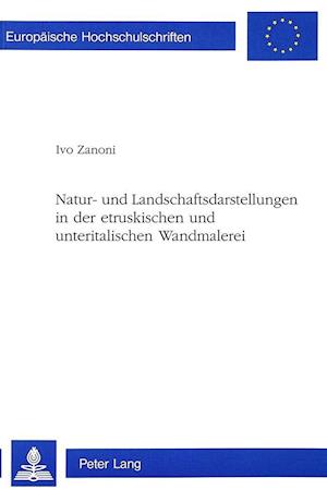 Natur- Und Landschaftsdarstellungen in Der Etruskischen Und Unteritalischen Wandmalerei