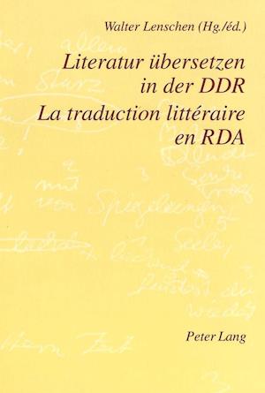 Literatur Uebersetzen in Der Ddr. La Traduction Litteraire En RDA