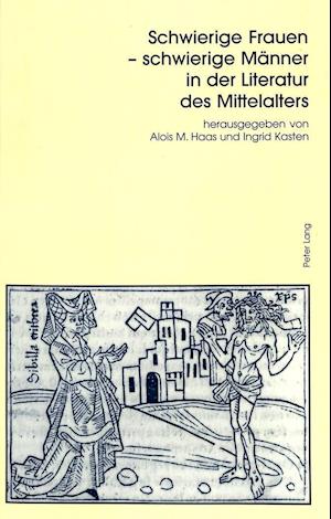 Schwierige Frauen - Schwierige Maenner in Der Literatur Des Mittelalters