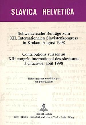 Schweizerische Beitraege Zum XII. Internationalen Slavistenkongress in Krakau, August 1998. Contributions Suisses Au Xiie Congres International Des Sl