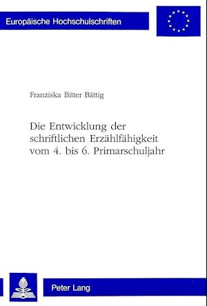 Die Entwicklung Der Schriftlichen Erzaehlfaehigkeit Vom 4. Bis 6. Primarschuljahr