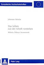 Das Leben aus der Schrift verstehen; Wilhelm Diltheys Hermeneutik