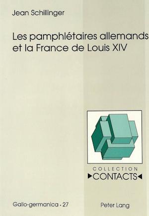 Les Pamphletaires Allemands Et La France de Louis XIV