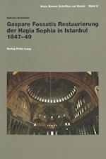 Gaspare Fossatis Restaurierung der Hagia Sophia In Istanbul 1847-49