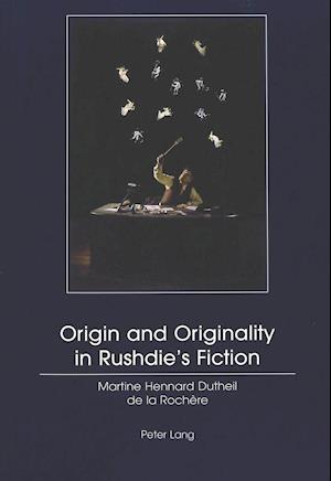 Origin And Originality In Rushdie's Fiction